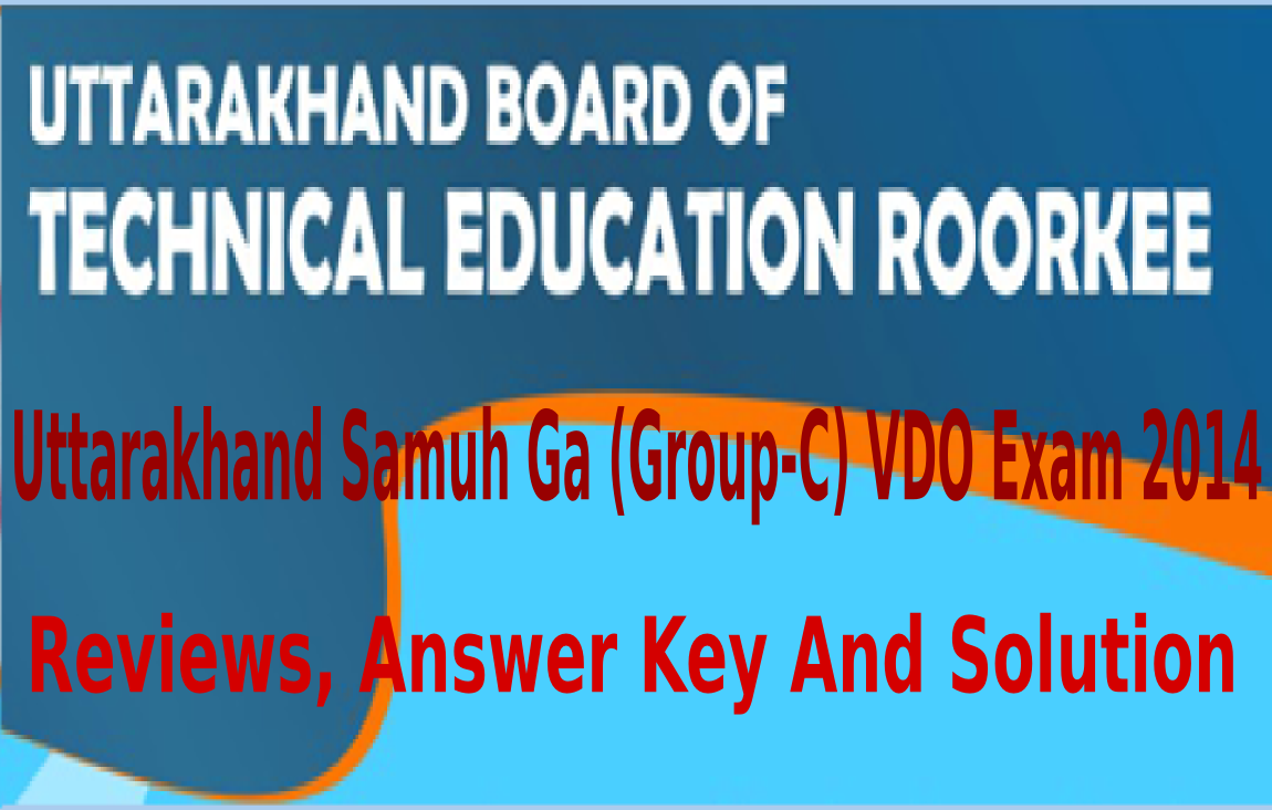 Uttarakhand Samuh Ga (Group-C) VDO Exam 2014 Reviews, Answer Key And Solution