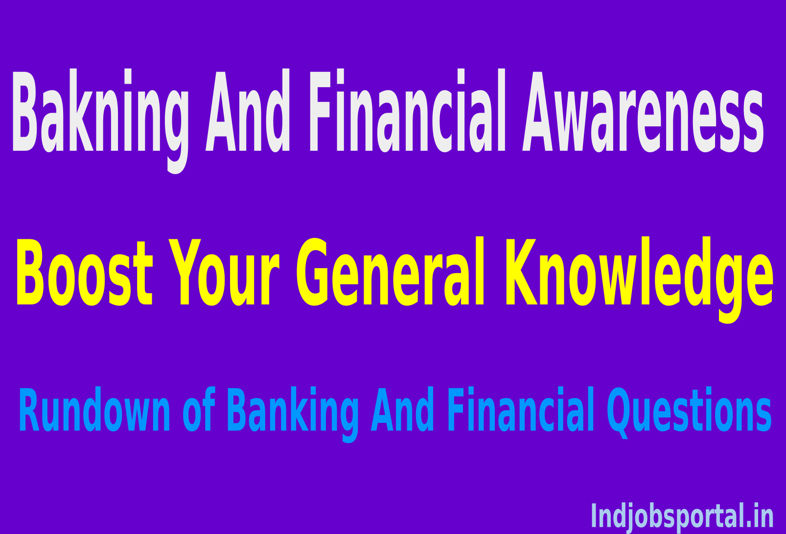 Boost Your General Knowledge: Rundown of Some Banking And Financial Awareness Questions