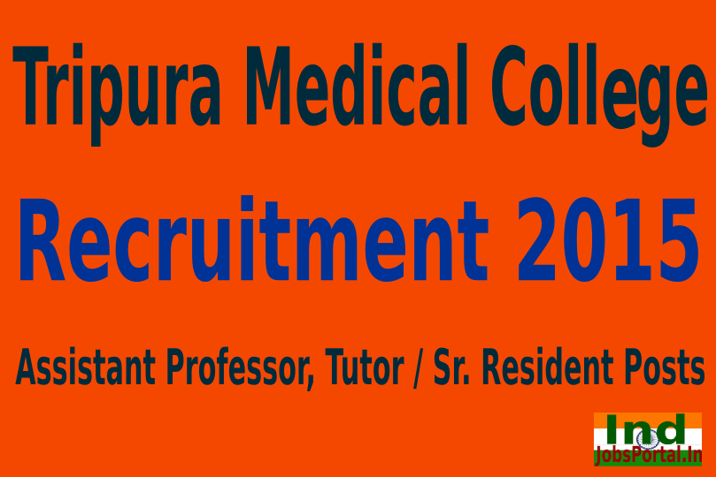 Tripura Medical Collage Recruitment 2015 For 84 Assistant Professor, Tutor Sr. Resident Posts
