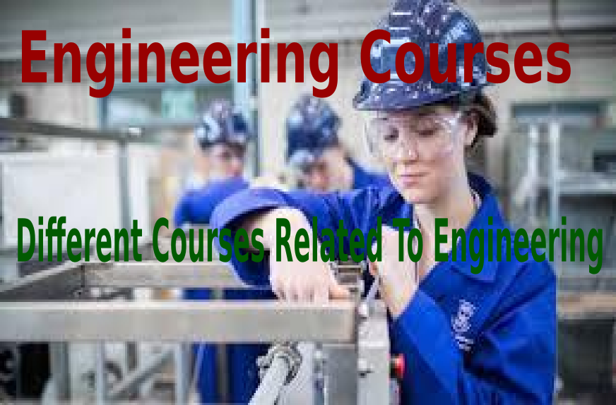 Engineering Courses: Different Courses Related To Engineering