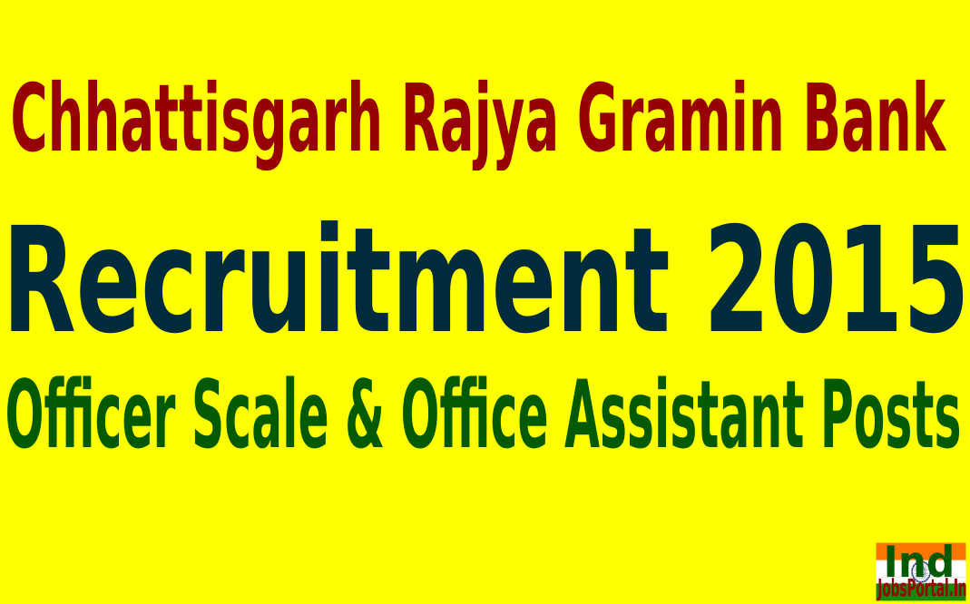 Chhattisgarh Rajya Gramin Bank Recruitment 2015 For 889 Officer Scale & Office Assistant Posts