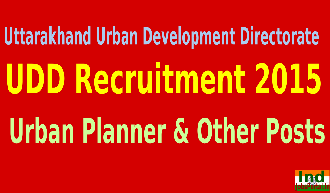 Uttarakhand Urban Development Directorate (UDD) Recruitment 2015 For 81 Urban Planner & Other Posts