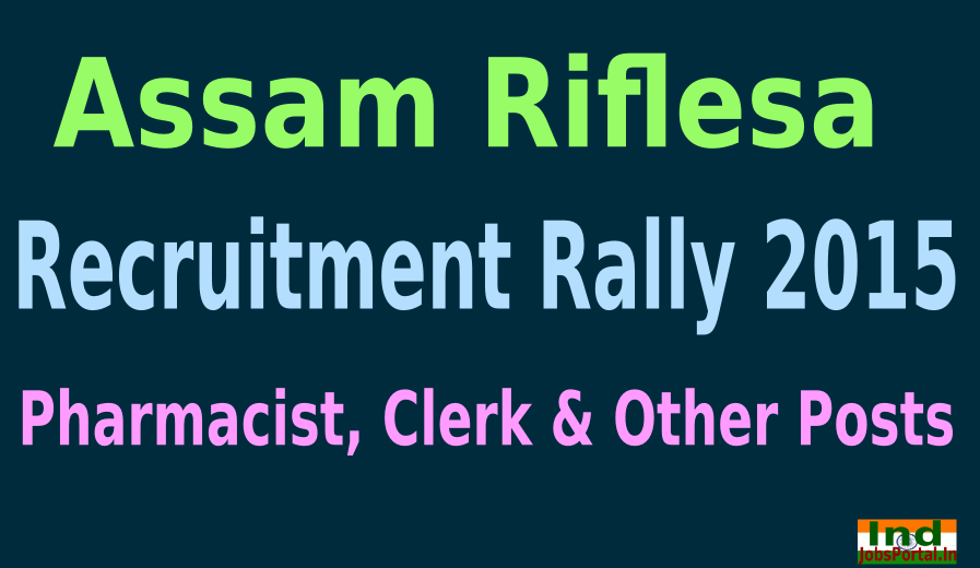 Assam Rifles Recruitment Rally 2015 For 574 Pharmacist, Clerk & Other Posts