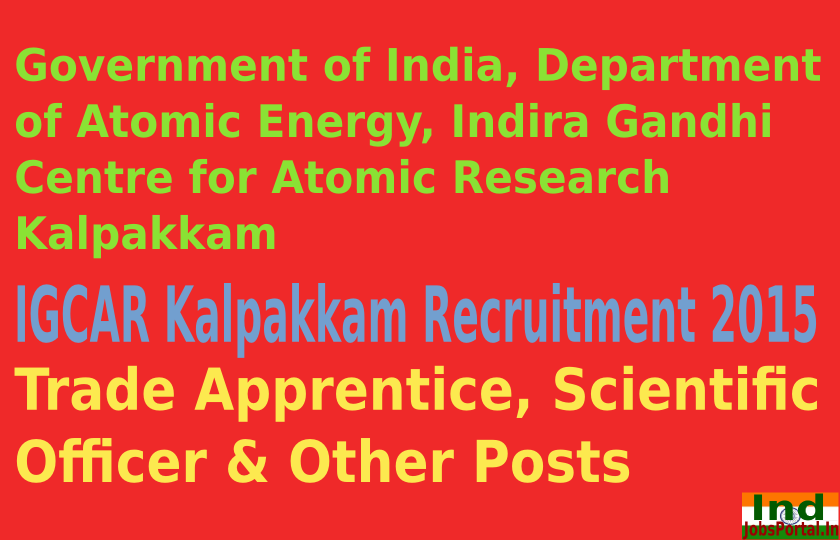 IGCAR Kalpakkam Recruitment 2015 For 108 Trade Apprentice, Scientific Officer & Other Posts